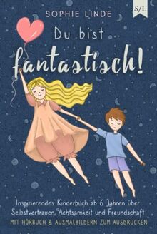 Du bist fantastisch!: Inspirierendes Kinderbuch ab 6 Jahren über Selbstvertrauen, Achtsamkeit und Freundschaft - mit Hörbuch & Ausmalbildern zum Ausdrucken