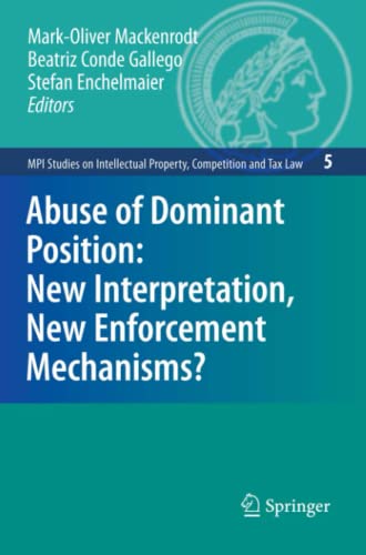 Abuse of Dominant Position: New Interpretation, New Enforcement Mechanisms?: New Interpretation, New Enforcement Mechanisms? (MPI Studies on Intellectual Property and Competition Law)