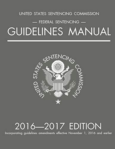 Federal Sentencing Guidelines Manual; 2016-2017 Edition