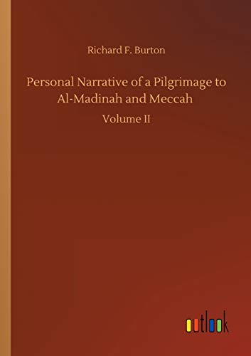 Personal Narrative of a Pilgrimage to Al-Madinah and Meccah: Volume II