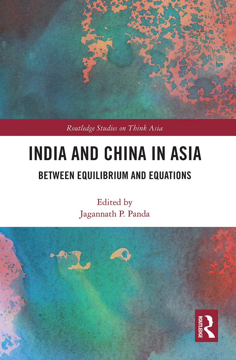 India and China in Asia: Between Equilibrium and Equations (Routledge Studies on Think Asia)