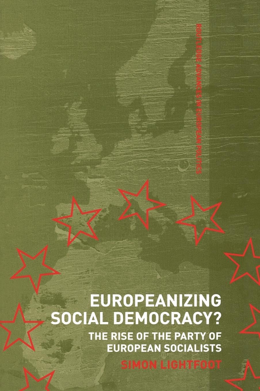 Europeanizing Social Democracy?: The Rise of the Party of European Socialists (ROUTLEDGE ADVANCES IN EUROPEAN POLITICS, 31, Band 31)