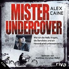 Mister Undercover: Wie ich die Hells Angels, Bandidos und ein Heroinkartell unterwanderte