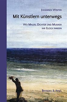 Mit Künstlern unterwegs. Wo Maler, Dichter und Musiker ihr Glück fanden von Johannes Winter | Buch | Zustand sehr gut