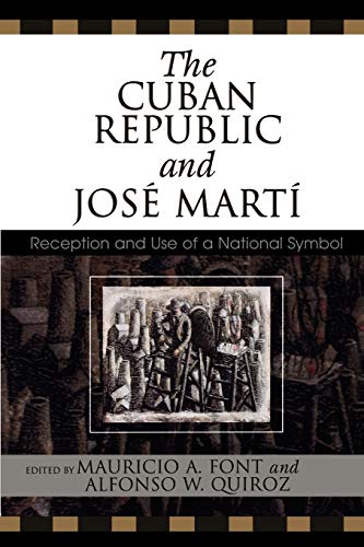 The Cuban Republic and Jose Marti: Reception and Use of a National Symbol (Bildner Western Hemisphere Studies)