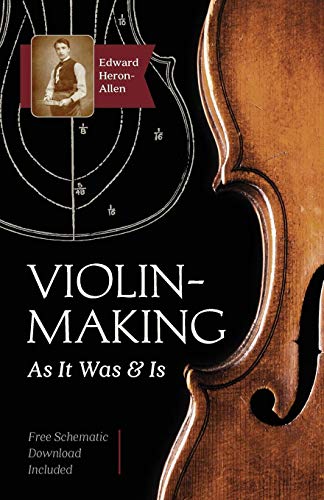 Edward Heron-Allen Violin-Making, As It Was And Is, Being A Historical, Theoretical, And Practical Treatise On The Science And Art Of Violin-Making For The Use Of