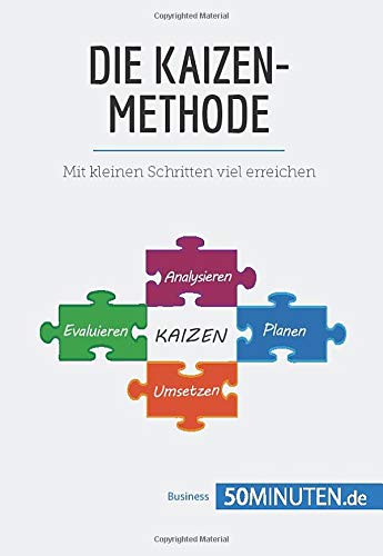 Die Kaizen-Methode : Mit kleinen Schritten viel erreichen