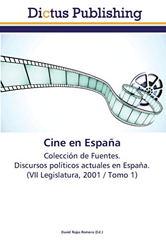 Cine en España: Colección de Fuentes. Discursos políticos actuales en España. (VII Legislatura, 2001 / Tomo 1)
