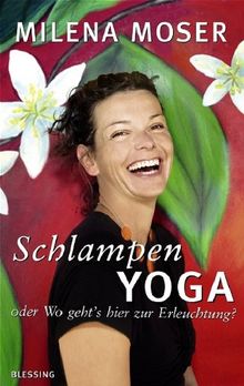 Schlampenyoga: oder Wo geht's hier zur Erleuchtung?