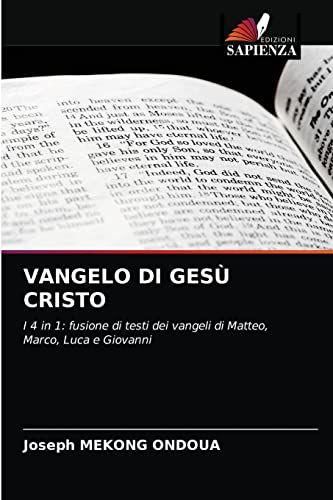 VANGELO DI GESÙ CRISTO: I 4 in 1: fusione di testi dei vangeli di Matteo, Marco, Luca e Giovanni
