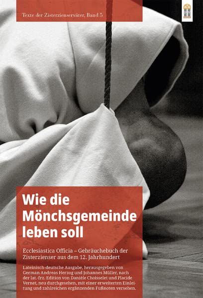 Wie die Mönchsgemeinde leben soll: Ecclesiastica Officia – Gebräuchebuch der Zisterzienser aus dem 12. Jahrhundert (Texte der Zisterzienserväter)