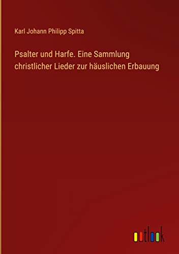 Psalter und Harfe. Eine Sammlung christlicher Lieder zur häuslichen Erbauung