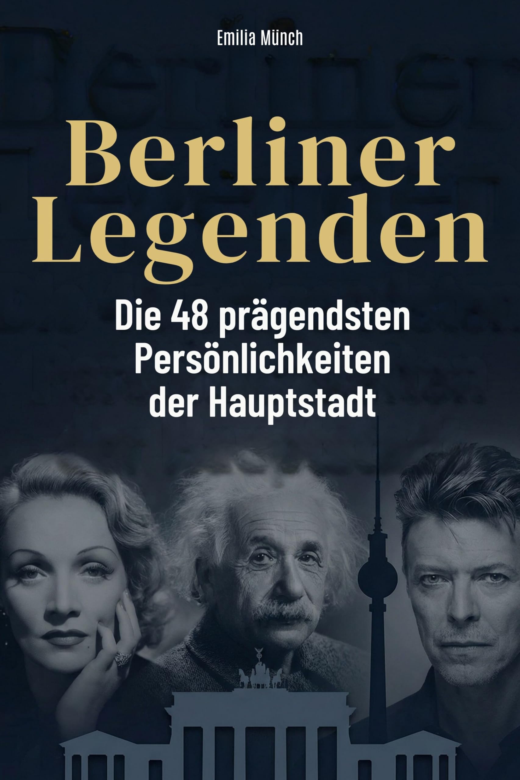 Berliner Legenden: Die 48 prägendsten Persönlichkeiten der Hauptstadt