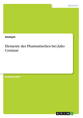 Elemente des Phantastischen bei Julio Cortázar