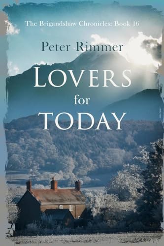 Lovers for Today: A captivating historical come to life series (The Brigandshaw Chronicles, Band 16)