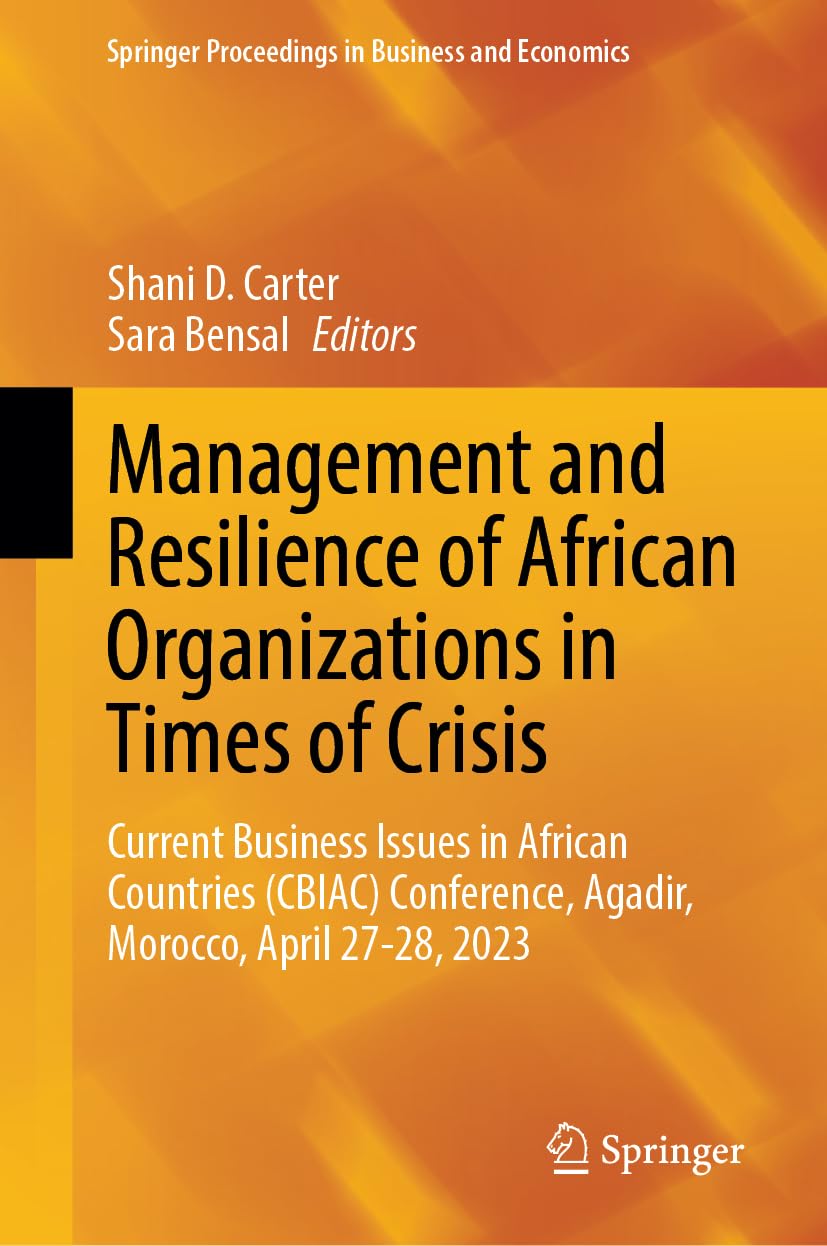 Management and Resilience of African Organizations in Times of Crisis: Current Business Issues in African Countries (CBIAC) Conference, Agadir, ... Proceedings in Business and Economics)