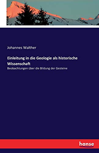 Einleitung in die Geologie als historische Wissenschaft: Beobachtungen über die Bildung der Gesteine