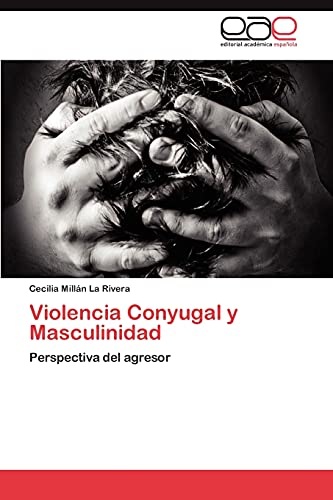 Violencia Conyugal y Masculinidad: Perspectiva del agresor
