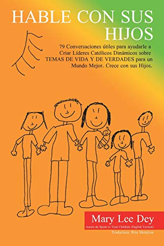 Hable con sus hijos: 79 Conversaciones útiles para ayudarle a Criar Líderes Católicos Dinámicos sobre TEMAS DE VIDA Y DE VERDADES para un Mundo Mejor. Crece con sus Hijos.