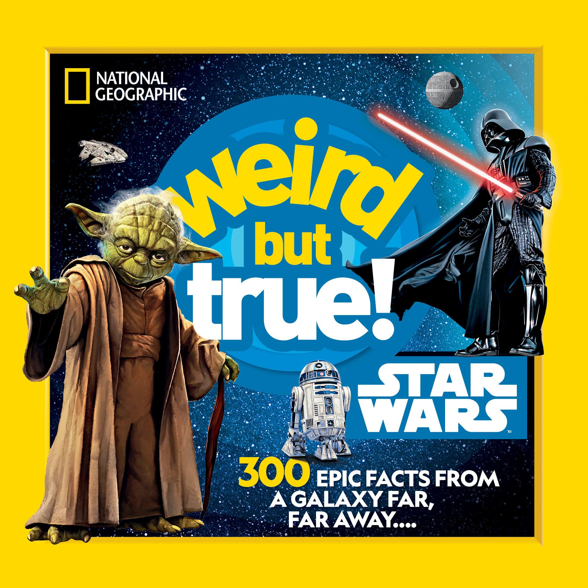 National Geographic Kids Weird But True! Star Wars, 300 Epic Facts From A Galaxy Far, Far Away....