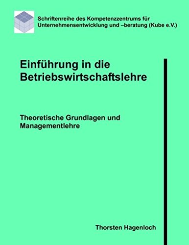 Einführung in die Betriebswirtschaftslehre: Theoretische Grundlagen, Rechnungswesen und Managementlehre