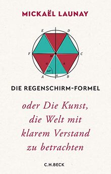 Die Regenschirm-Formel: oder Die Kunst, die Welt mit klarem Verstand zu betrachten