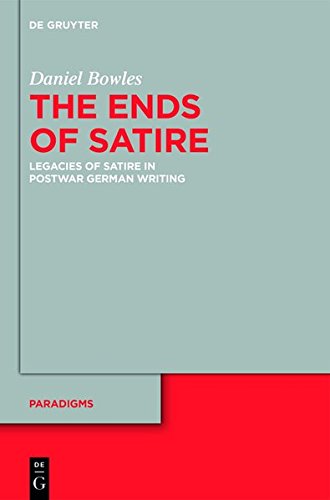 The Ends of Satire: Legacies of Satire in Postwar German Writing (Paradigms, Band 2)