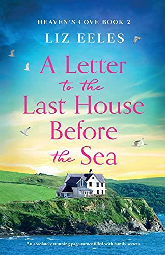 A Letter to the Last House Before the Sea: An absolutely stunning page-turner filled with family secrets (Heaven's Cove, Band 2)
