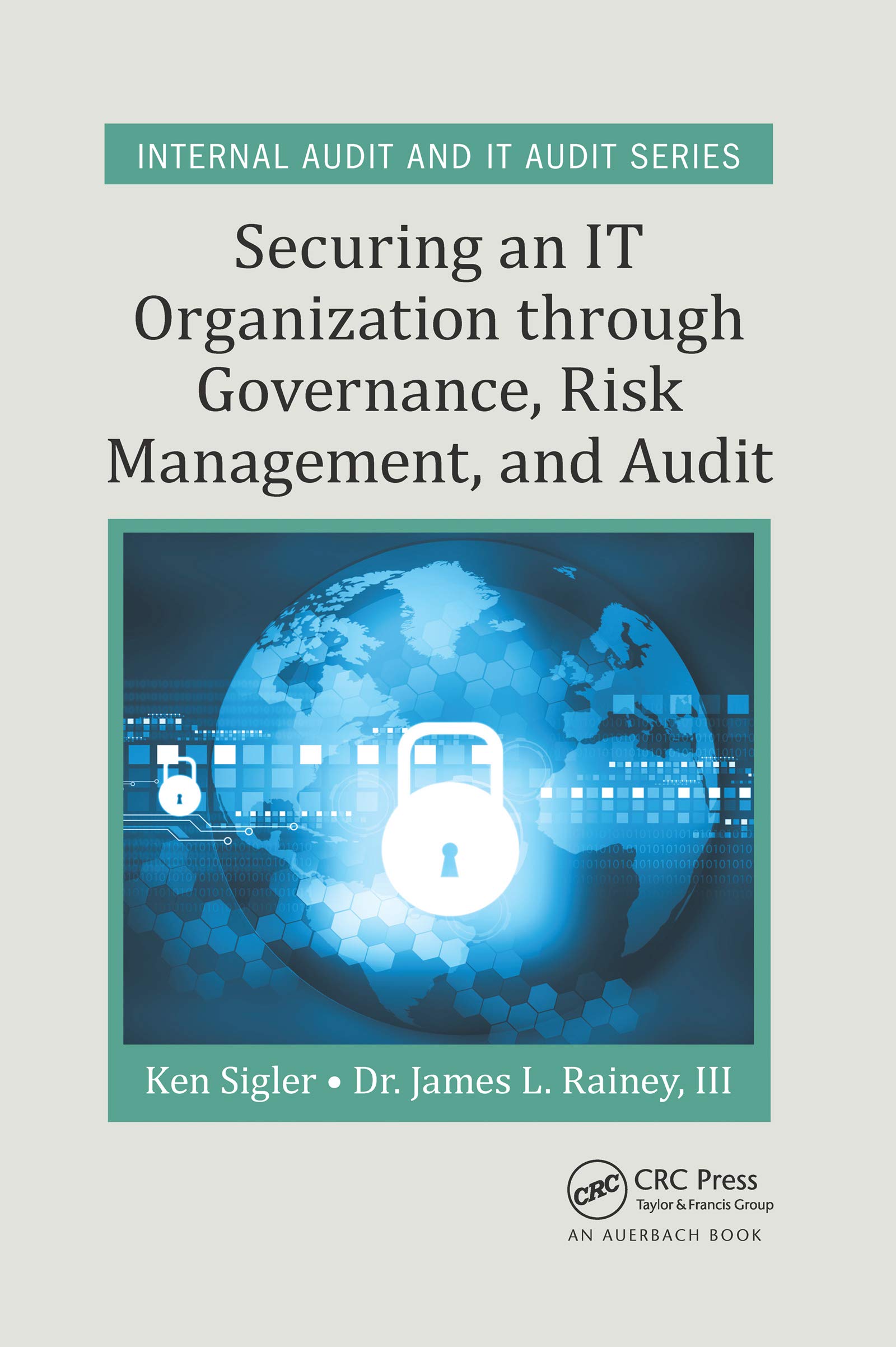 Sigler, Ken E. Securing An It Organization Through Governance, Risk Management, And Audit (Security, Audit And Leadership)