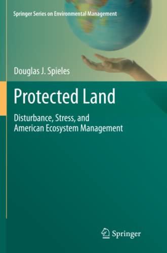 Protected Land: Disturbance, Stress, and American Ecosystem Management (Springer Series on Environmental Management)