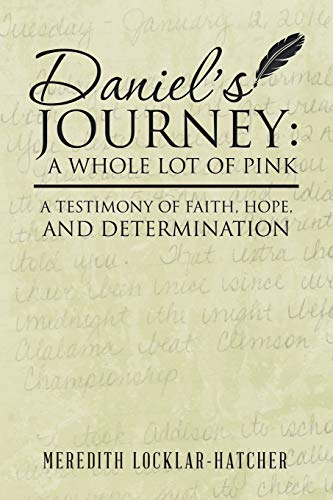 Daniel’s Journey: A Whole Lot of Pink: A Whole Lot of Pink: A Testimony of Faith, Hope, and Determination