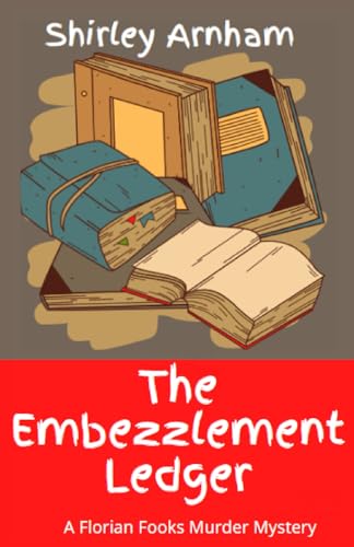 The Embezzlement Ledger: A Florian Fooks Murder Mystery (Outlaw Detective, Band 3)