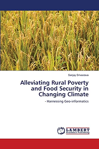 Alleviating Rural Poverty and Food Security in Changing Climate: - Harnessing Geo-informatics