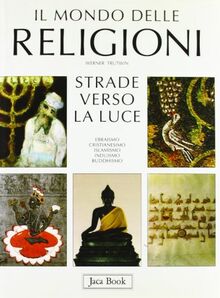 Il mondo delle religioni. Strade verso la luce (Varie. Illustrati)