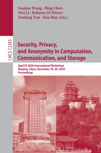 Security, Privacy, and Anonymity in Computation, Communication, and Storage: SpaCCS 2020 International Workshops, Nanjing, China, December 18-20, ... Notes in Computer Science, Band 12383)