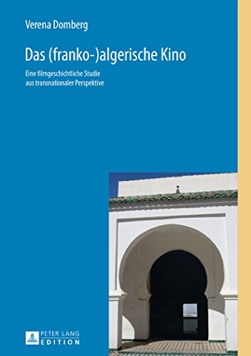 Das (franko-)algerische Kino: Eine filmgeschichtliche Studie aus transnationaler Perspektive (Méditerranée: Littératures - Cultures / Mittelmeer: Literaturen - Kulturen)