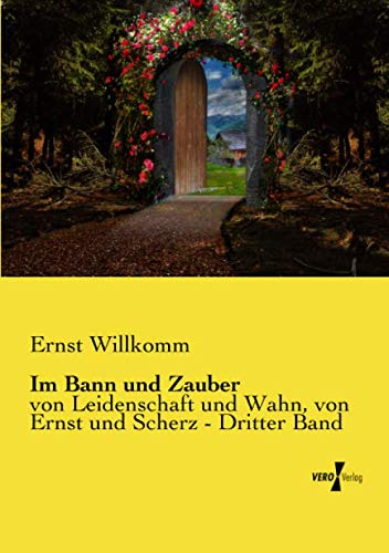 Im Bann und Zauber: von Leidenschaft und Wahn, von Ernst und Scherz - Dritter Band