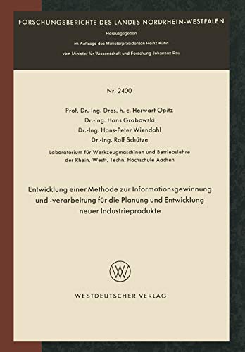 Entwicklung einer Methode zur Informationsgewinnung und -verarbeitung für die Planung und Entwicklung neuer Industrieprodukte (Forschungsberichte des ... Landes Nordrhein-Westfalen, 2400, Band 2400)