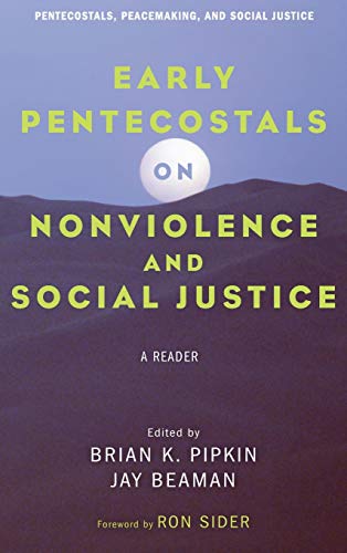Early Pentecostals on Nonviolence and Social Justice: A Reader (Pentecostals, Peacemaking, and Social Justice, Band 10)