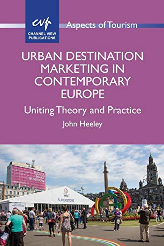 Urban Destination Marketing in Contemporary Europe: Uniting Theory and Practice, 66 (Aspects of Tourism, 66)