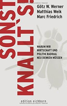 Sonst knallt´s!: Warum wir Wirtschaft und Politik radikal neu denken müssen