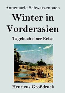 Winter in Vorderasien (Großdruck): Tagebuch einer Reise