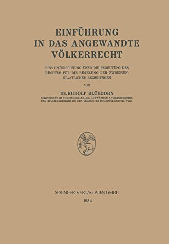 Einführung in das Angewandte Völkerrecht: Eine Untersuchung über die Bedeutung des Rechtes für die Regelung der Zwischenstaatlichen Beziehungen