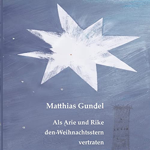 Als Arie und Rike den Weihnachtsstern vertraten: Eine kleine Weihnachtsgeschichte in alter Schrift