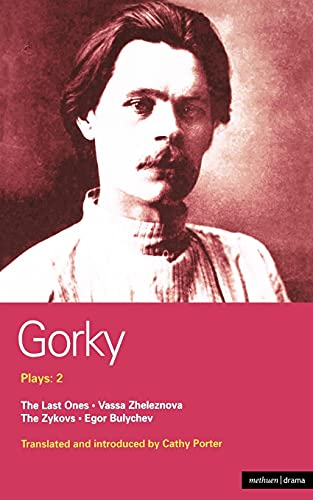 Gorky Plays: 2: The Last Ones, Vassa Zheleznova, the Zykovs, Egor Bulychev (Methuen World Classics)