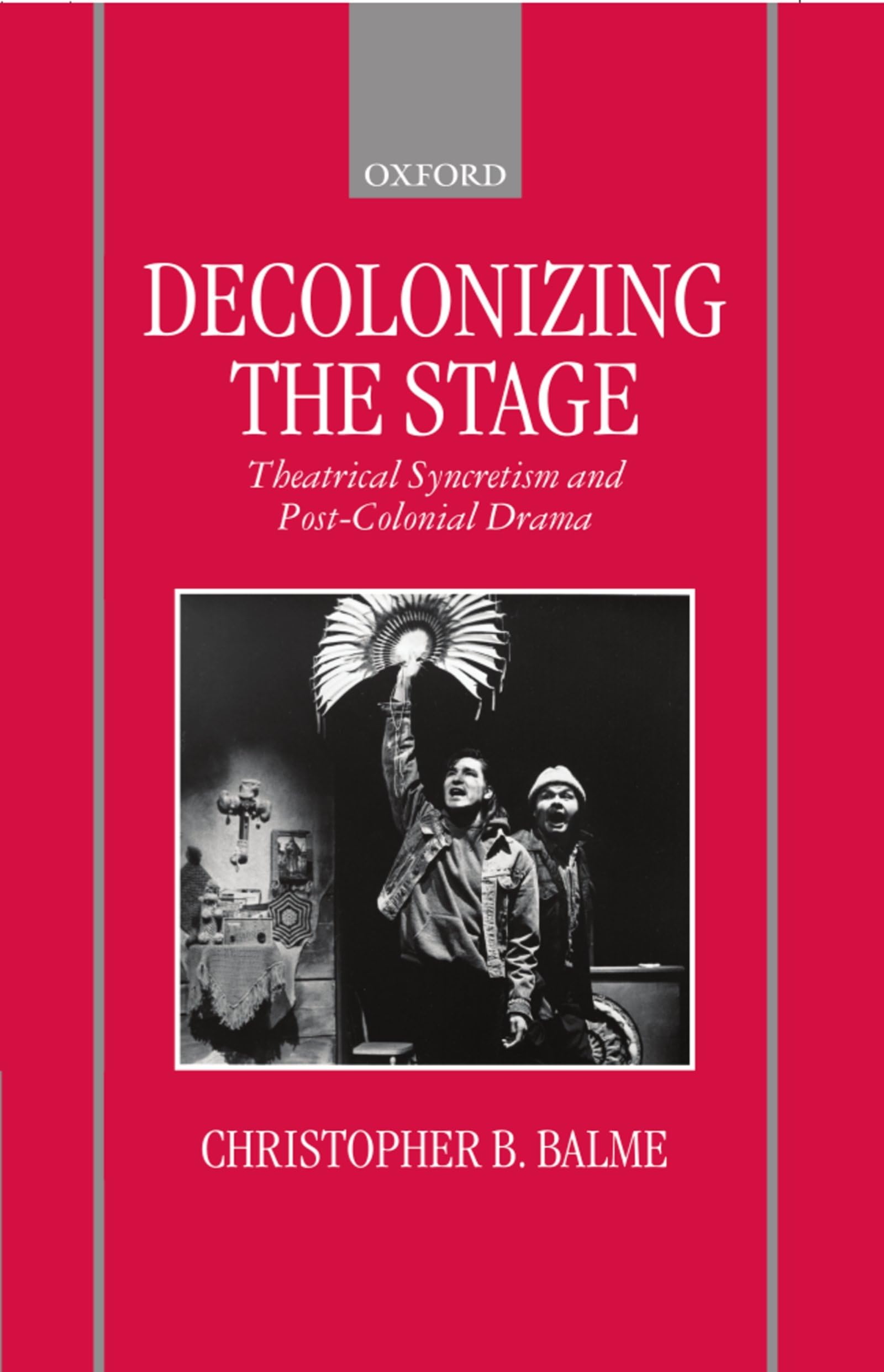 Decolonizing the Stage: Theatrical Syncretism and Post-Colonial Drama