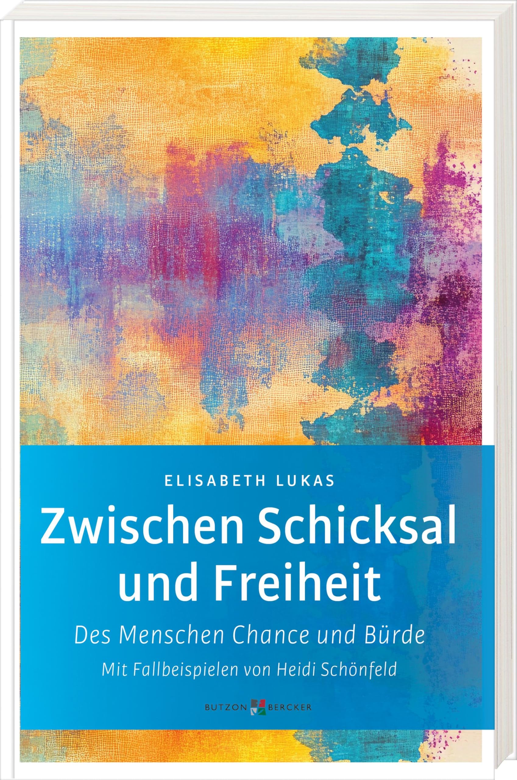 Zwischen Schicksal und Freiheit: Des Menschen Chance und Bürde. Mit Fallbeispielen von Heidi Schönfeld (Edition Elisabeth Lukas)