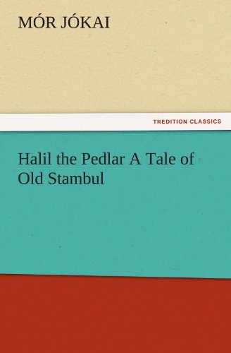 Halil the Pedlar A Tale of Old Stambul (TREDITION CLASSICS)