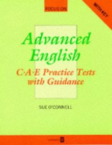 Focus On. Advanced English. C.A.E. Practice Tests with Guidance. With Key