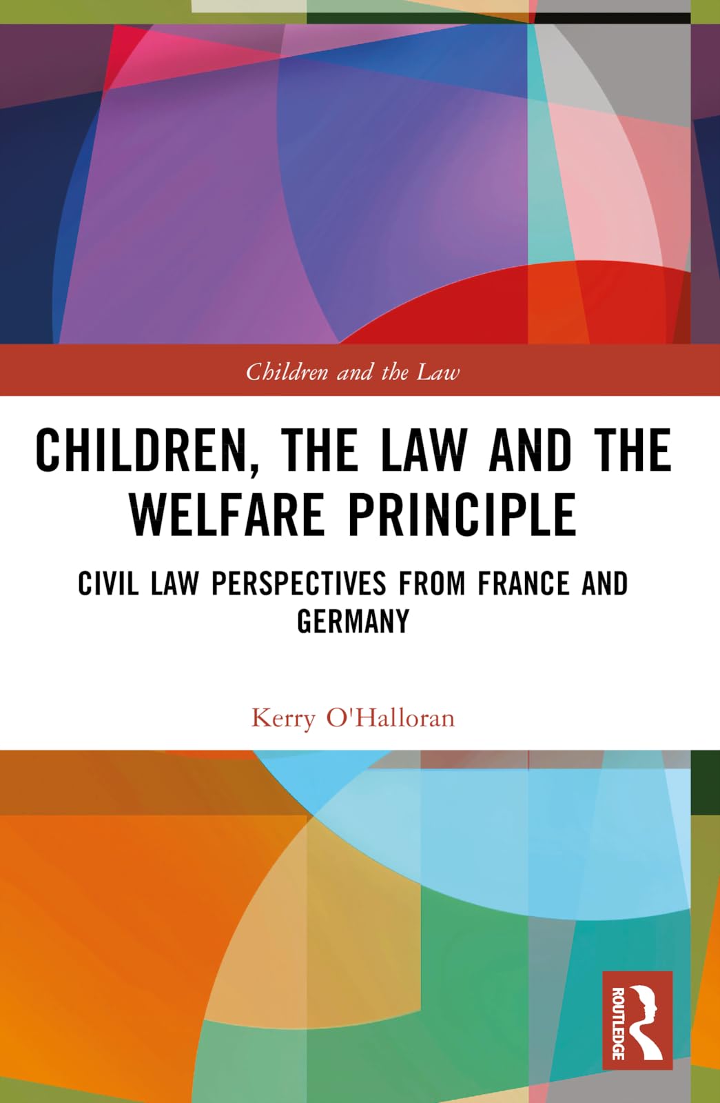 Children, the Law and the Welfare Principle: Civil Law Perspectives from France and Germany (Children and the Law)